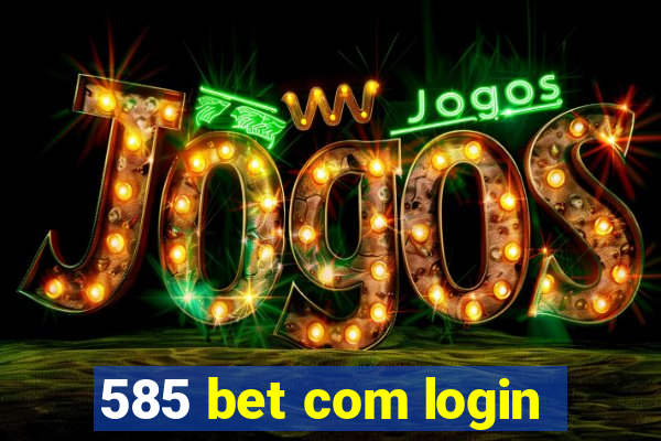 585 bet com login